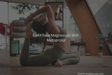 If you <b>can</b>'t at least do not touch sugar. . Can i take magnesium taurate with metoprolol
